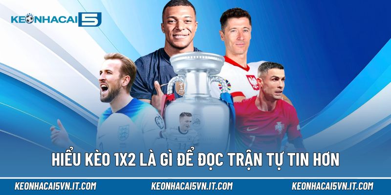 Hiểu kèo 1x2 là gì để đọc trận tự tin hơn