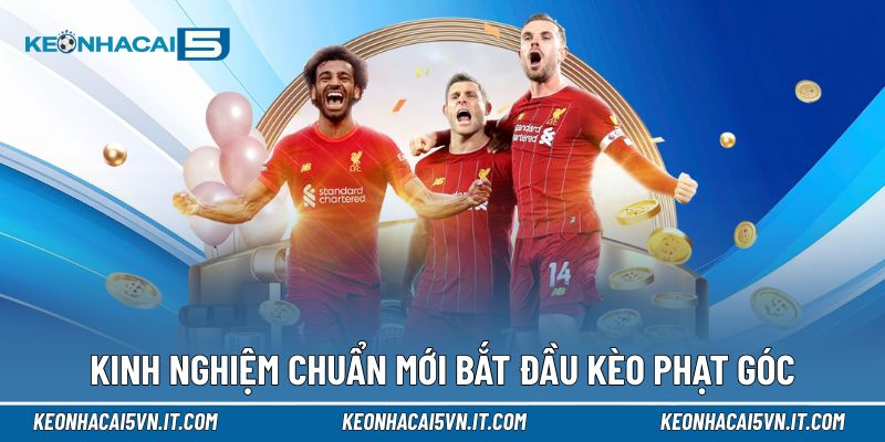 Kinh nghiệm chuẩn cho người mới bắt đầu kèo phạt góc
