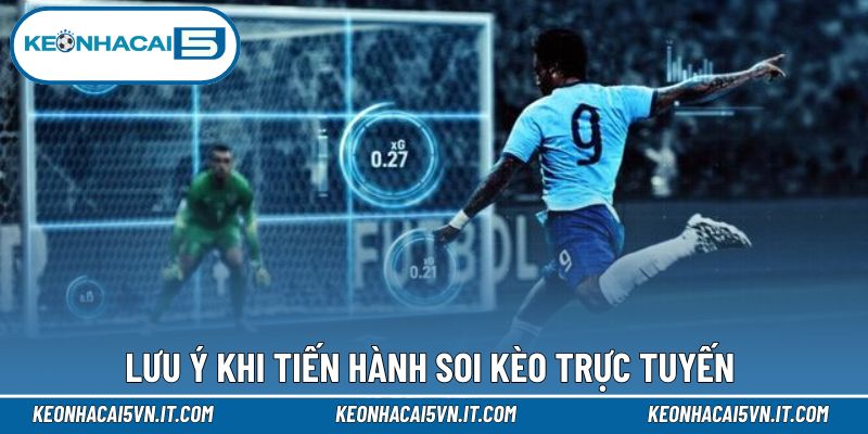 Lưu ý khi tiến hành soi kèo trực tuyến 
