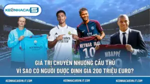 Giá Trị Chuyển Nhượng Cầu Thủ: Vì Sao Có Người Được Định Giá 200 Triệu Euro?
