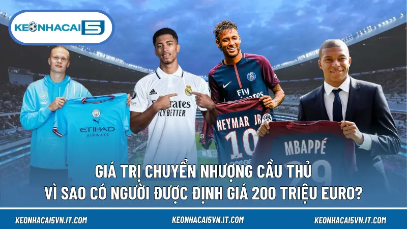 Giá Trị Chuyển Nhượng Cầu Thủ: Vì Sao Có Người Được Định Giá 200 Triệu Euro?