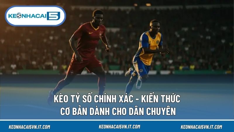 Kèo Tỷ Số Chính Xác