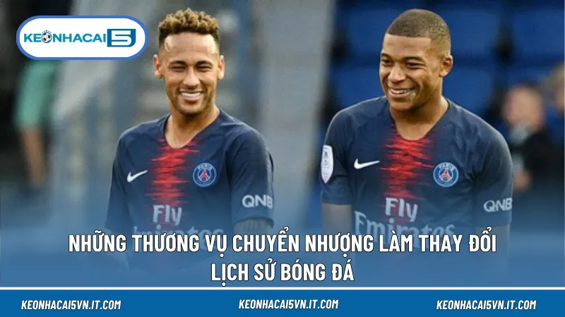 Các bản hợp đồng kỷ lục của Neymar và Mbappé tạo dấu mốc mới cho thị trường chuyển nhượng