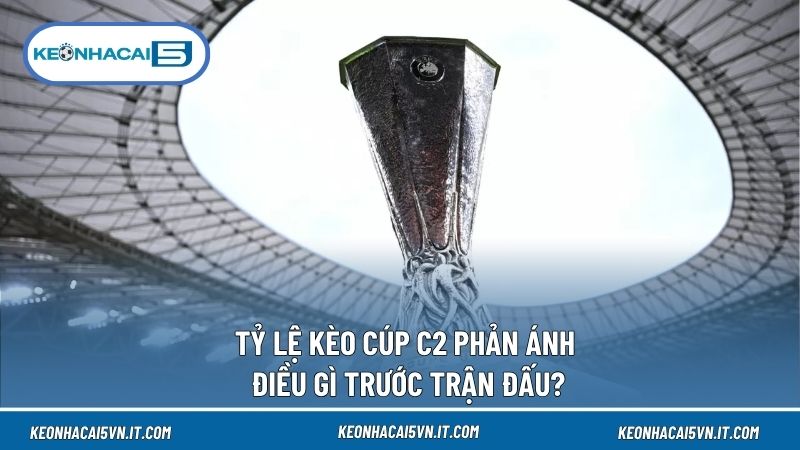 Tỷ lệ Cúp C2 thể hiện tương quan lực lượng trước mỗi trận Europa League